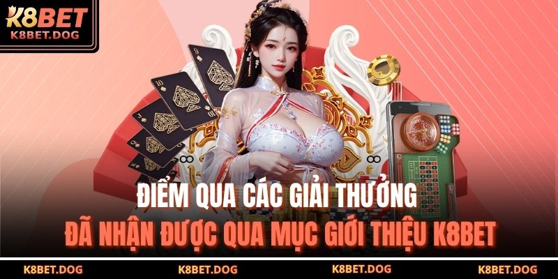 Điểm qua các giải thưởng đã nhận được qua mục giới thiệu K8BET