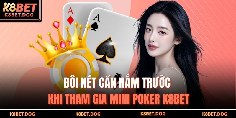 Đôi nét cần nắm trước khi tham gia Mini poker K8BET