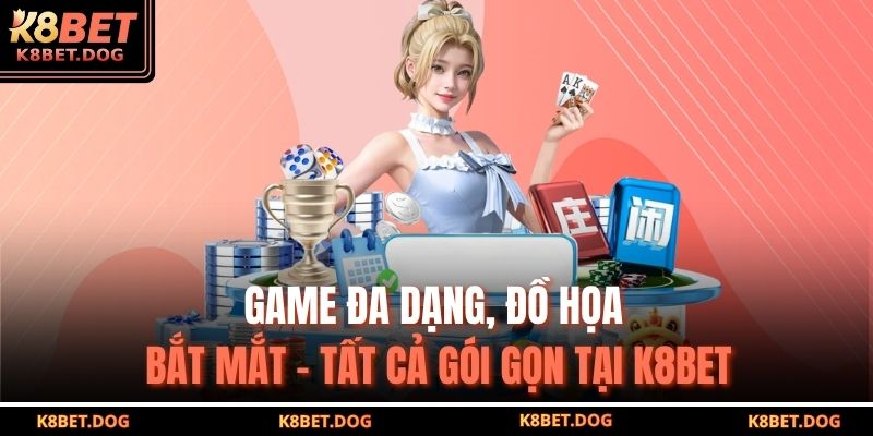 Game đa dạng, đồ họa bắt mắt – Tất cả gói gọn tại K8BET