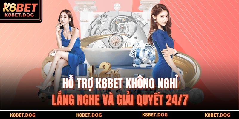 Hỗ trợ K8BET không nghỉ – Lắng nghe và giải quyết 24/7
