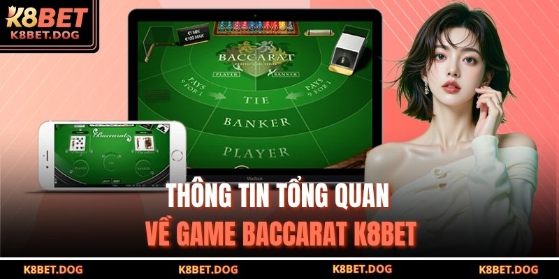 Thông tin tổng quan về game Baccarat K8BET