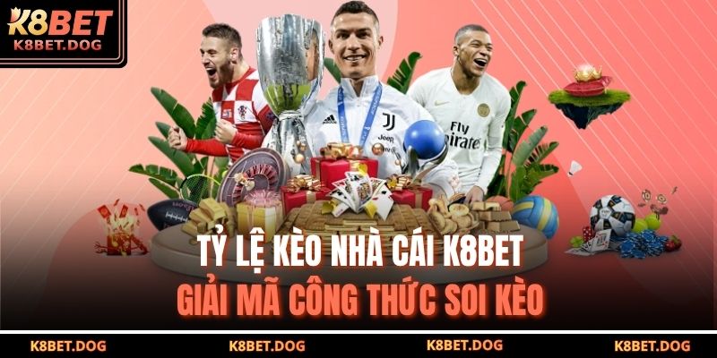 tỷ lệ kèo nhà cái K8BET