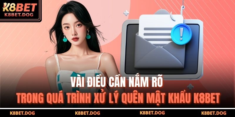 Vài điều cần nắm rõ trong quá trình xử lý quên mật khẩu K8BET